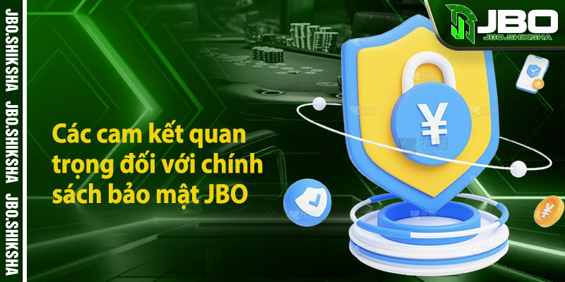 Các cam kết quan trọng đối với chính sách bảo mật JBO
