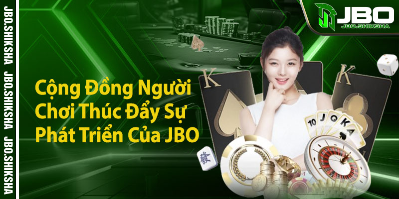 Cộng Đồng Người Chơi Thúc Đẩy Sự Phát Triển Của JBO