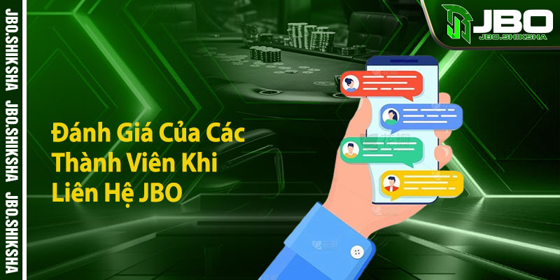 Đánh Giá Của Các Thành Viên Khi Liên Hệ JBO