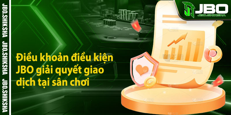 Điều khoản điều kiện JBO giải quyết giao dịch tại sân chơi