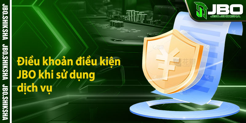 Điều khoản điều kiện JBO khi sử dụng dịch vụ