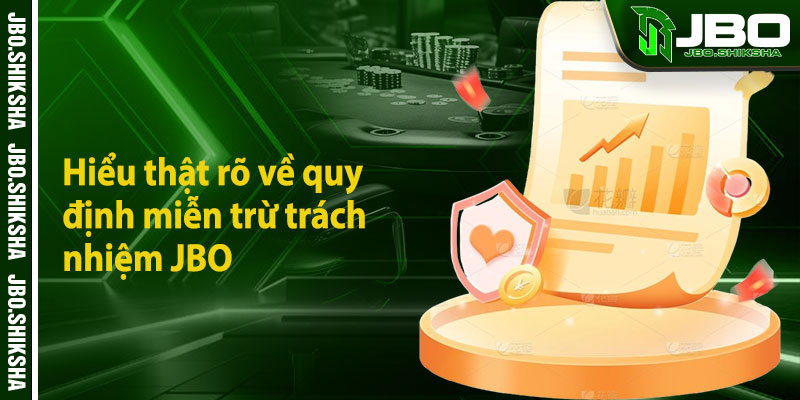 Hiểu thật rõ về quy định miễn trừ trách nhiệm JBO