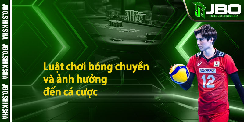 Luật chơi cá cược bóng chuyền JBO và ảnh hưởng đến cá cược
