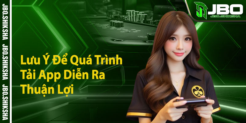 Lưu Ý Để Quá Trình Tải App Diễn Ra Thuận Lợi