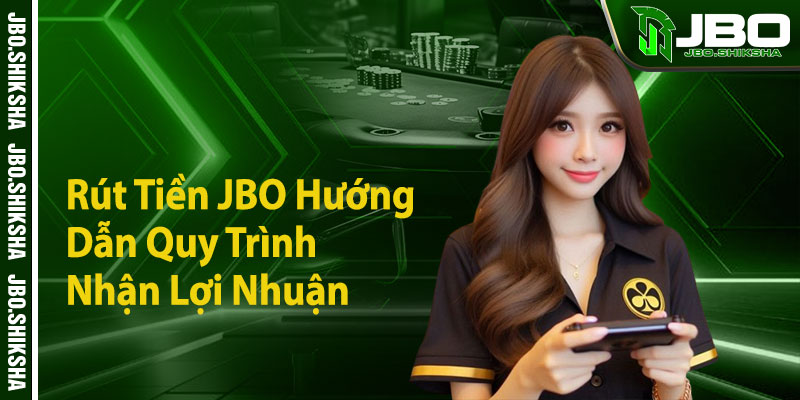 Rut Tien JBO Huong Dan Quy Trinh Nhan Loi Nhuan